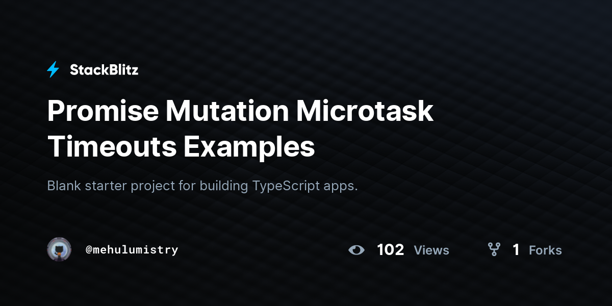 Promise Mutation Microtask Timeouts Examples - StackBlitz