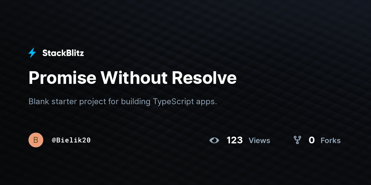 Promise Without Resolve - StackBlitz