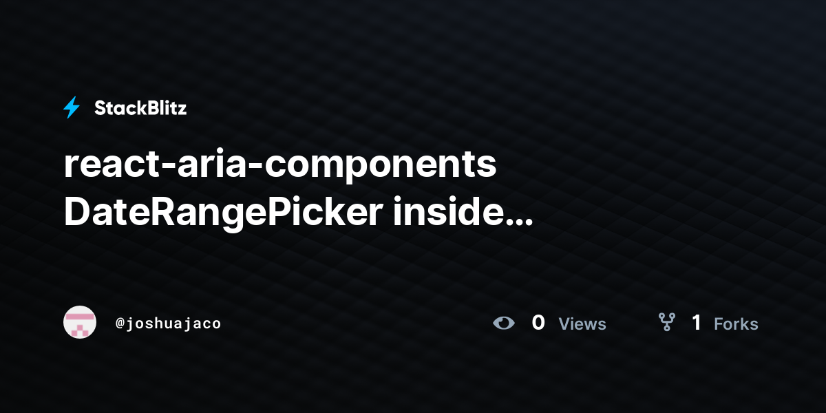 react-aria-components DateRangePicker inside dismissable Modal - StackBlitz