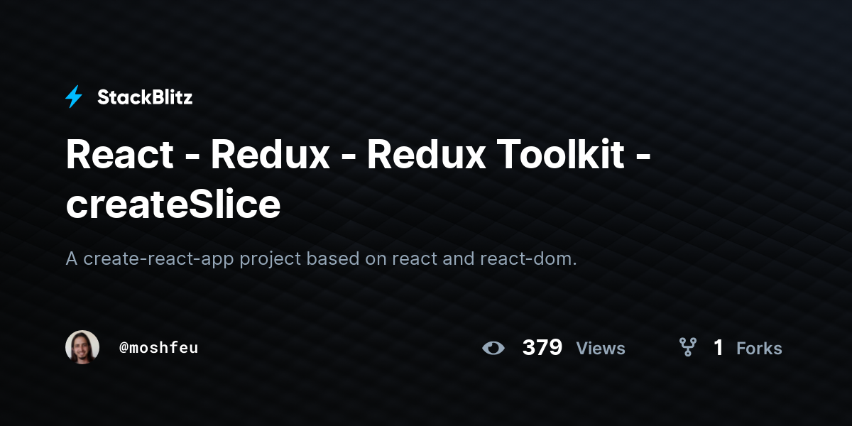 React - Redux - Redux Toolkit - createSlice - StackBlitz