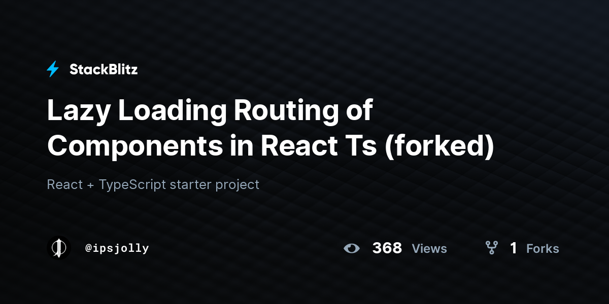 Lazy Loading Routing of Components in React Ts (forked) - StackBlitz