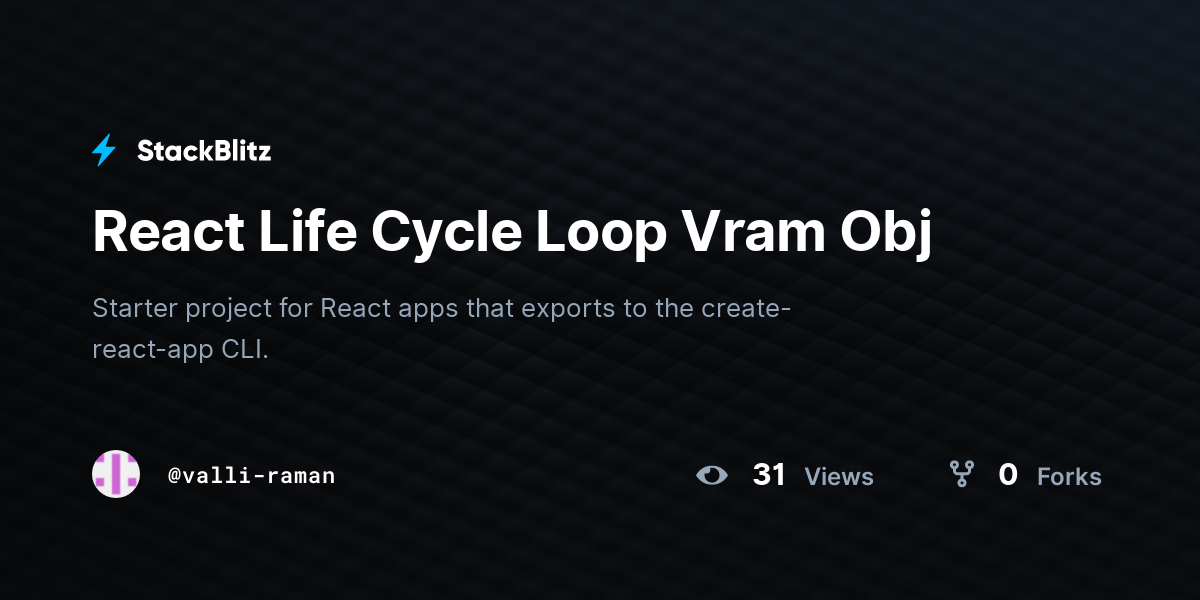 React Life Cycle Loop Vram Obj - StackBlitz