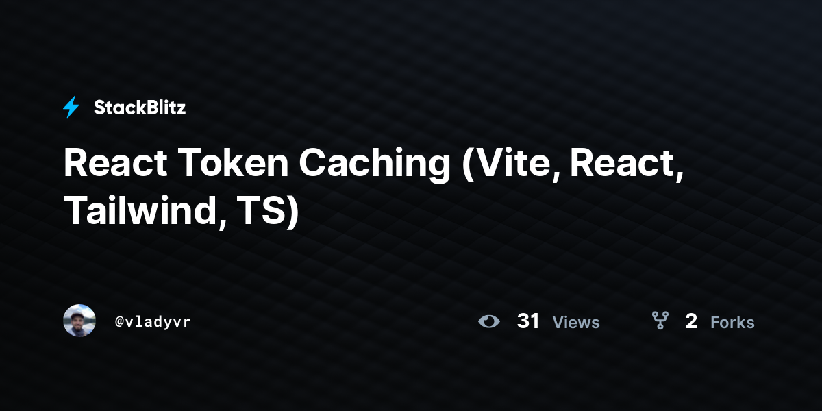 React Token Caching (Vite, React, Tailwind, TS) - StackBlitz
