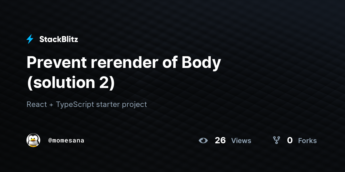 Prevent Rerender Of Body solution 2 StackBlitz