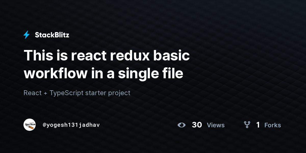 This is react redux basic workflow in a single file - StackBlitz