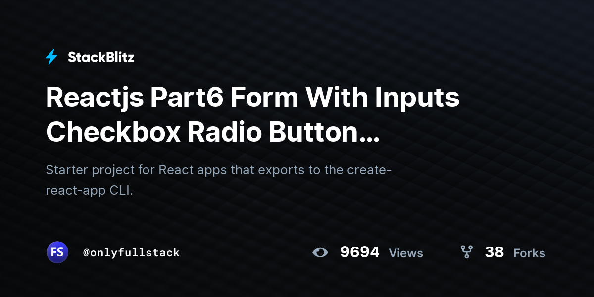 Reactjs Part6 Form With Inputs Checkbox Radio Button Dropdown - StackBlitz