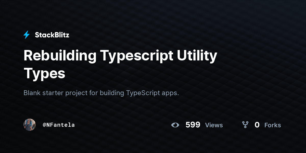 Rebuilding Typescript Utility Types - StackBlitz