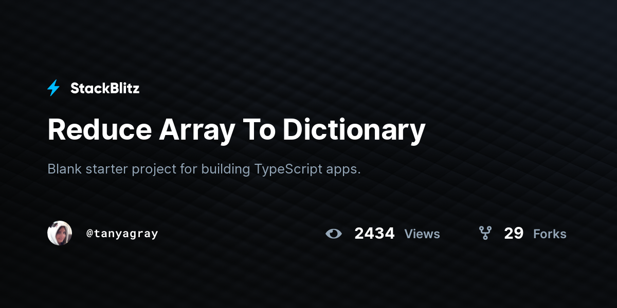 Reduce Array To Dictionary - StackBlitz