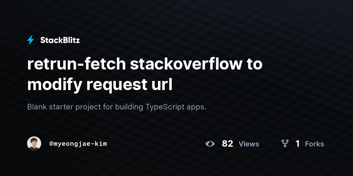retrun-fetch stackoverflow to modify request url - StackBlitz