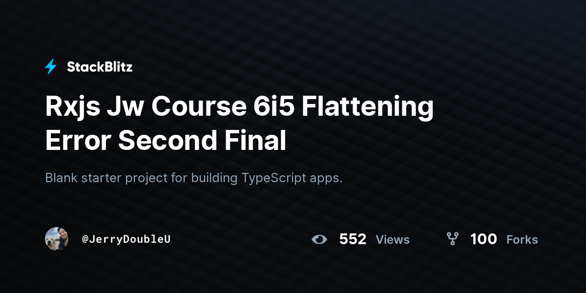 Rxjs Jw Course 6i5 Flattening Error Second Final - StackBlitz