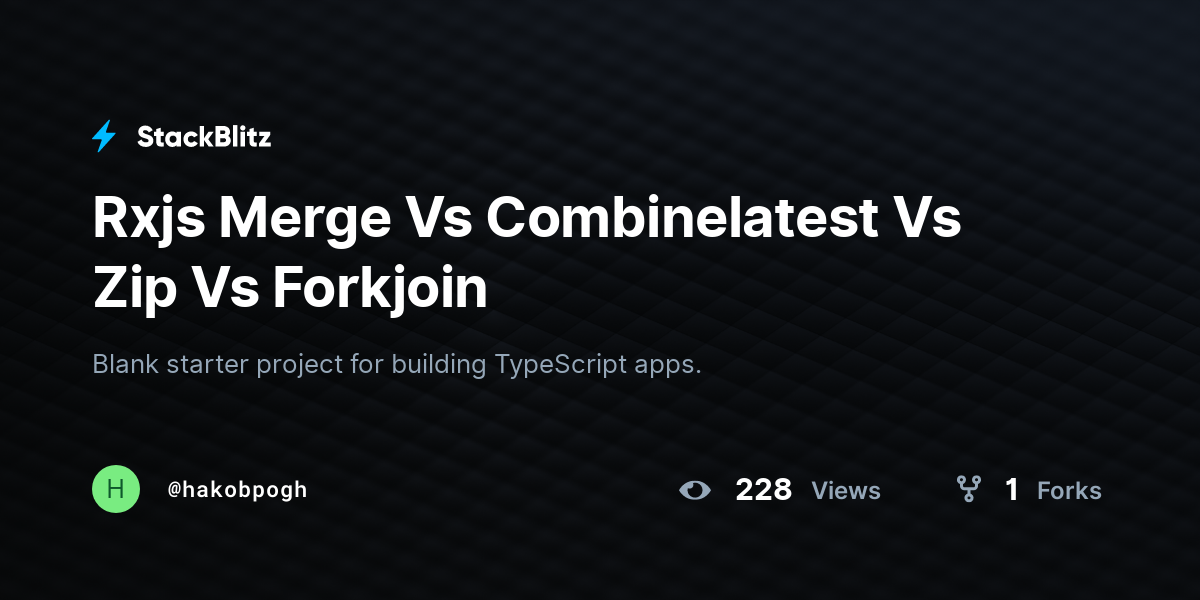 Rxjs Merge Vs Combinelatest Vs Zip Vs Forkjoin - StackBlitz