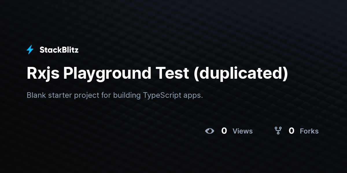 Rxjs Playground Test (duplicated) - StackBlitz