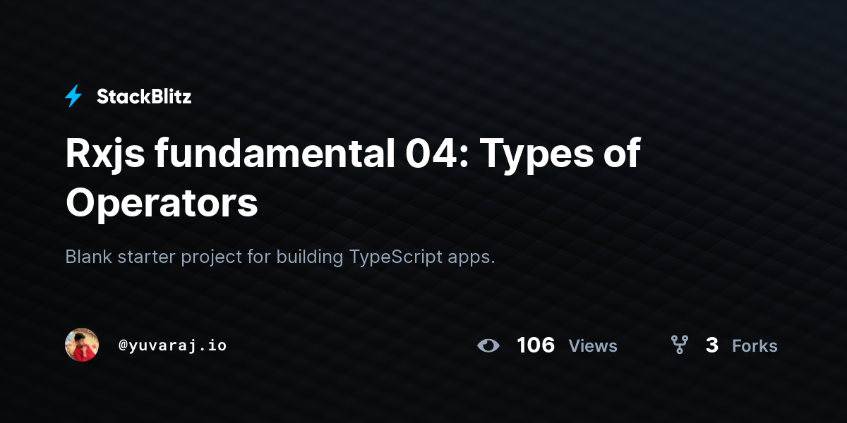 Rxjs fundamental 04: Types of Operators - StackBlitz