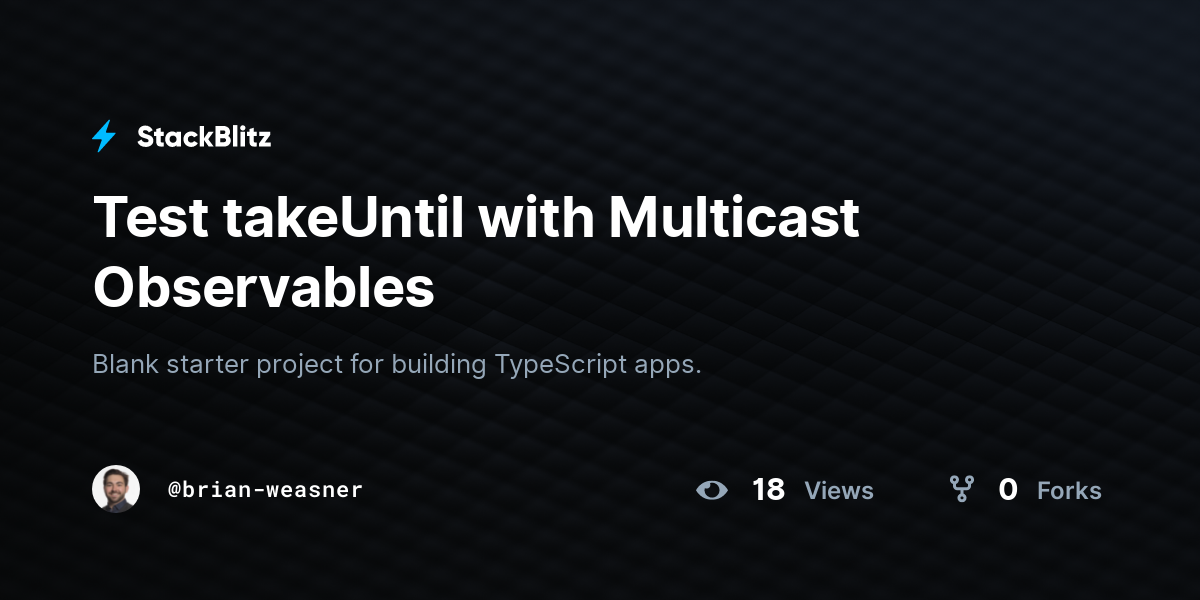 Test takeUntil with Multicast Observables - StackBlitz
