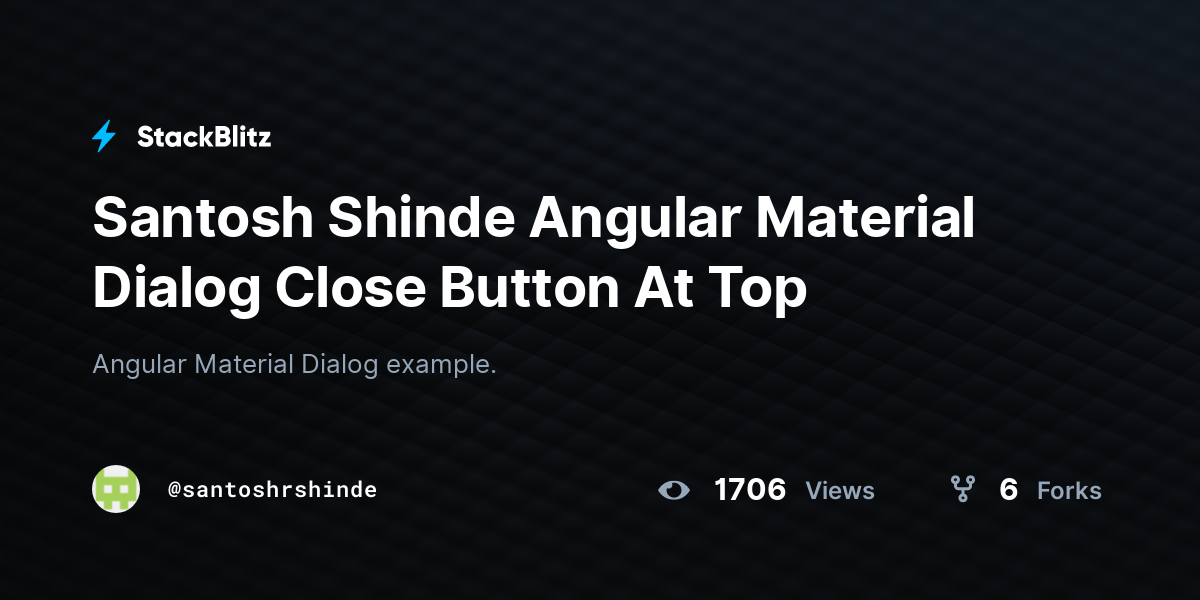 Santosh Shinde Angular Material Dialog Close Button At Top - StackBlitz