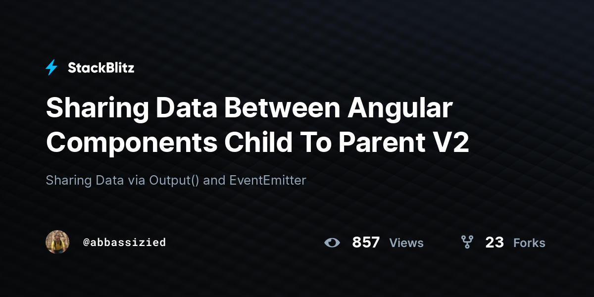 Sharing Data Between Angular Components Child To Parent V2 - StackBlitz