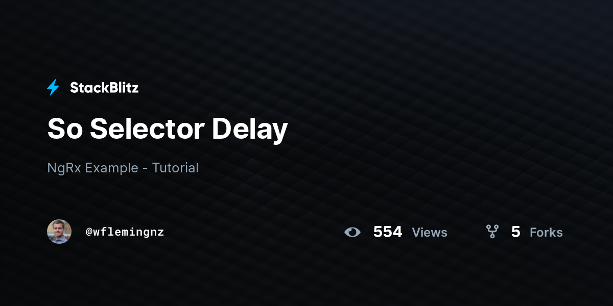 So Selector Delay - StackBlitz
