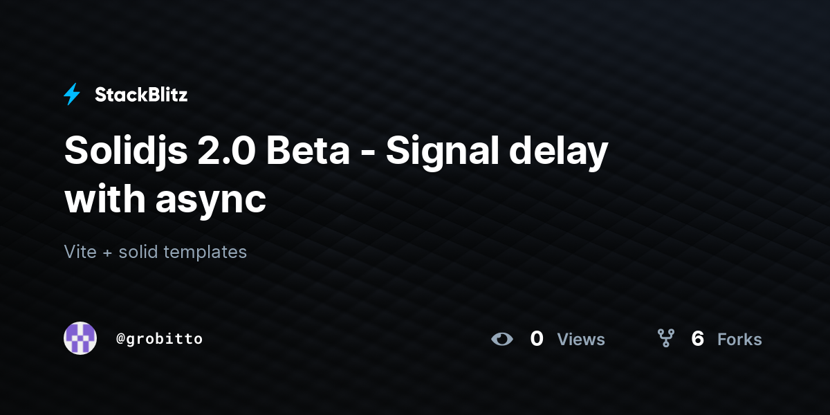 Solidjs 2.0 Beta - Signal delay with async - StackBlitz