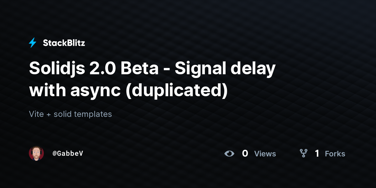 Solidjs 2.0 Beta - Signal delay with async (duplicated) - StackBlitz
