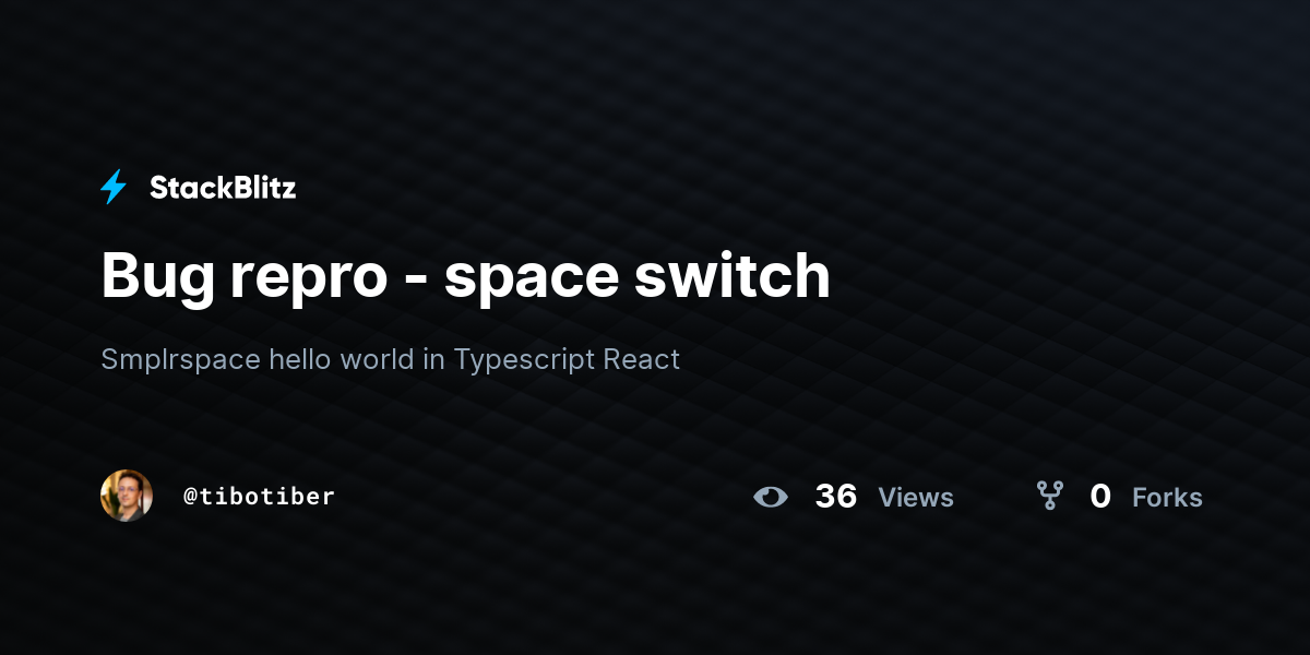 Bug repro - space switch - StackBlitz
