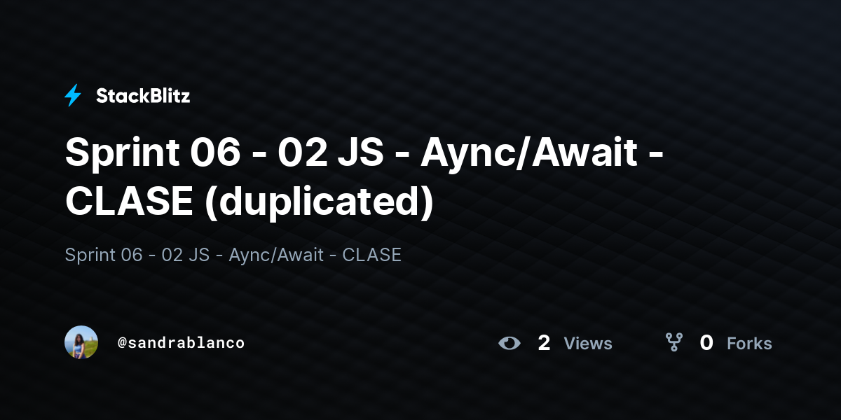 Sprint 06 - 02 JS - Aync/Await - CLASE (duplicated) - StackBlitz