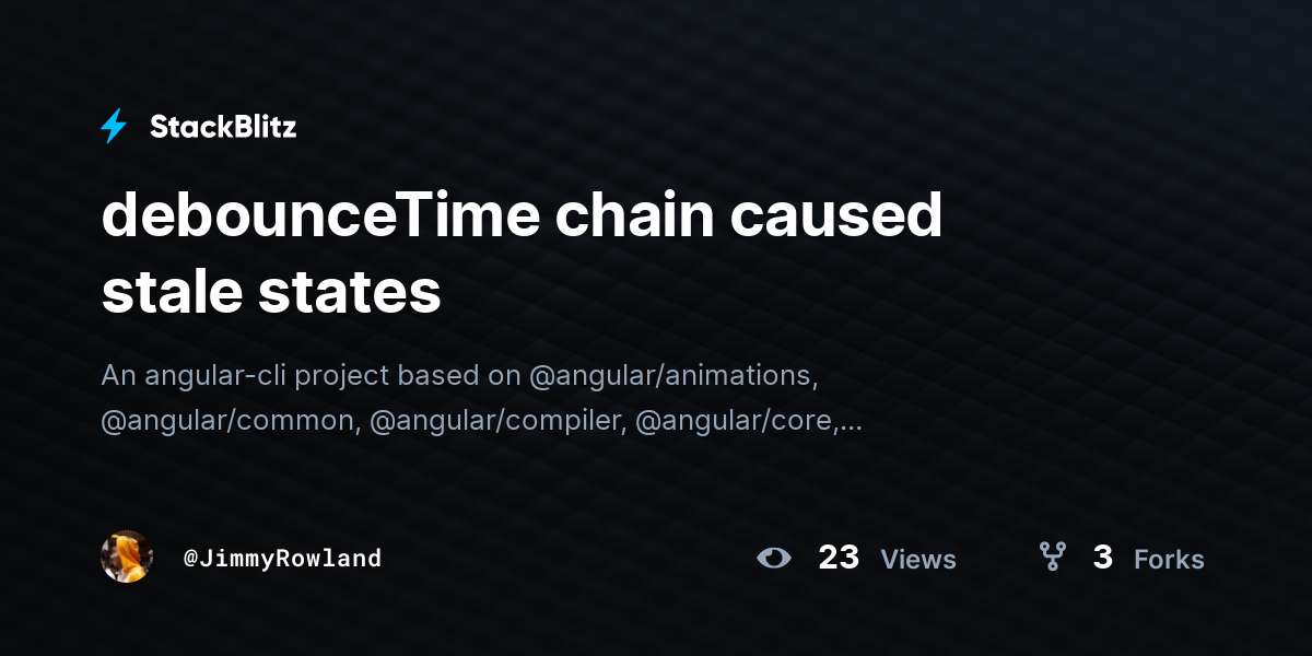 debounceTime chain caused stale states - StackBlitz
