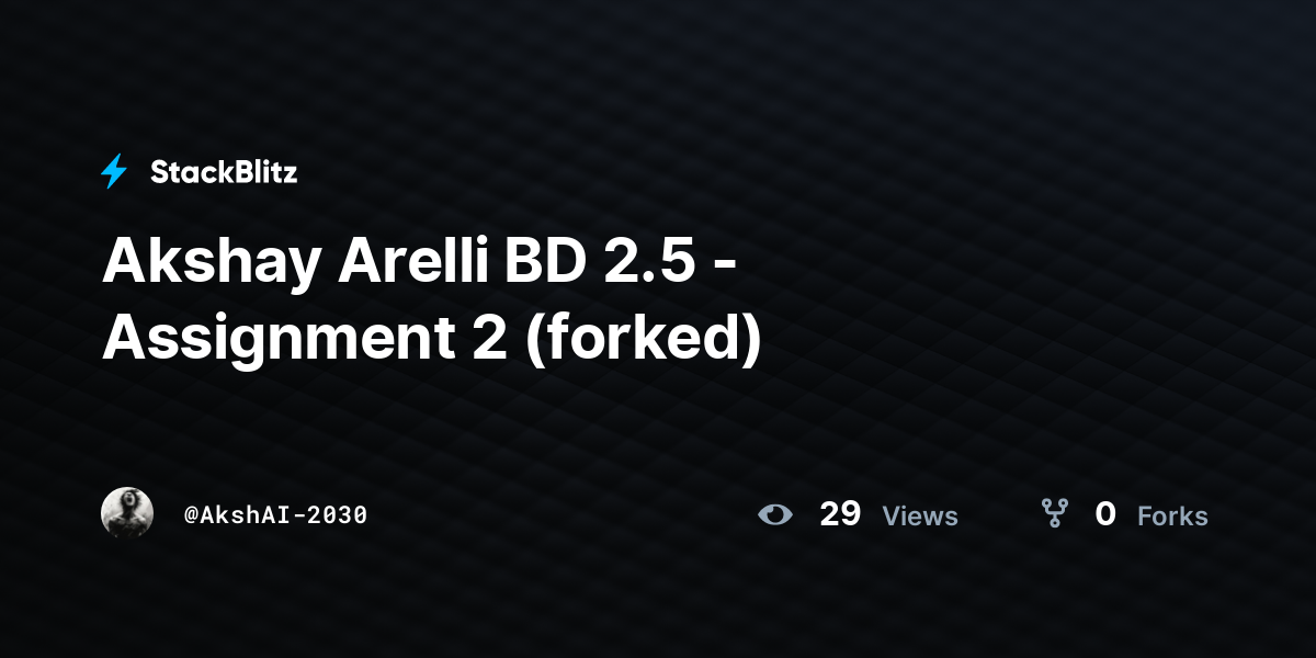 Akshay Arelli BD 2.5 - Assignment 2 (forked) - StackBlitz