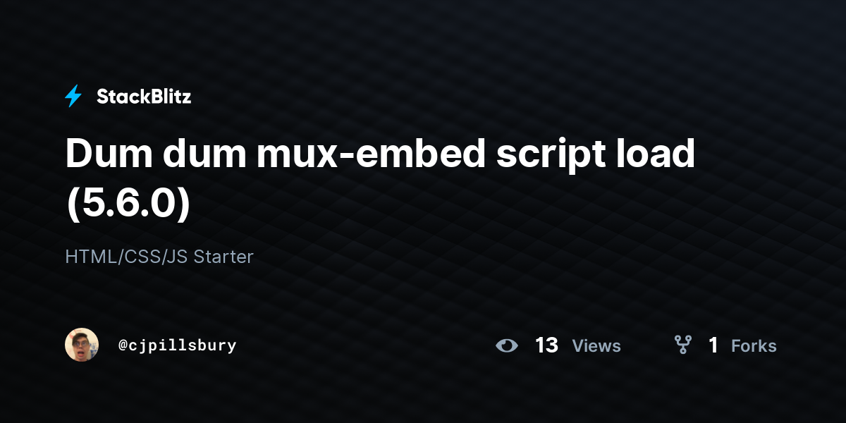 Dum dum mux-embed script load (5.6.0) - StackBlitz