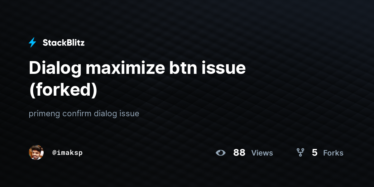 Dialog maximize btn issue (forked) - StackBlitz