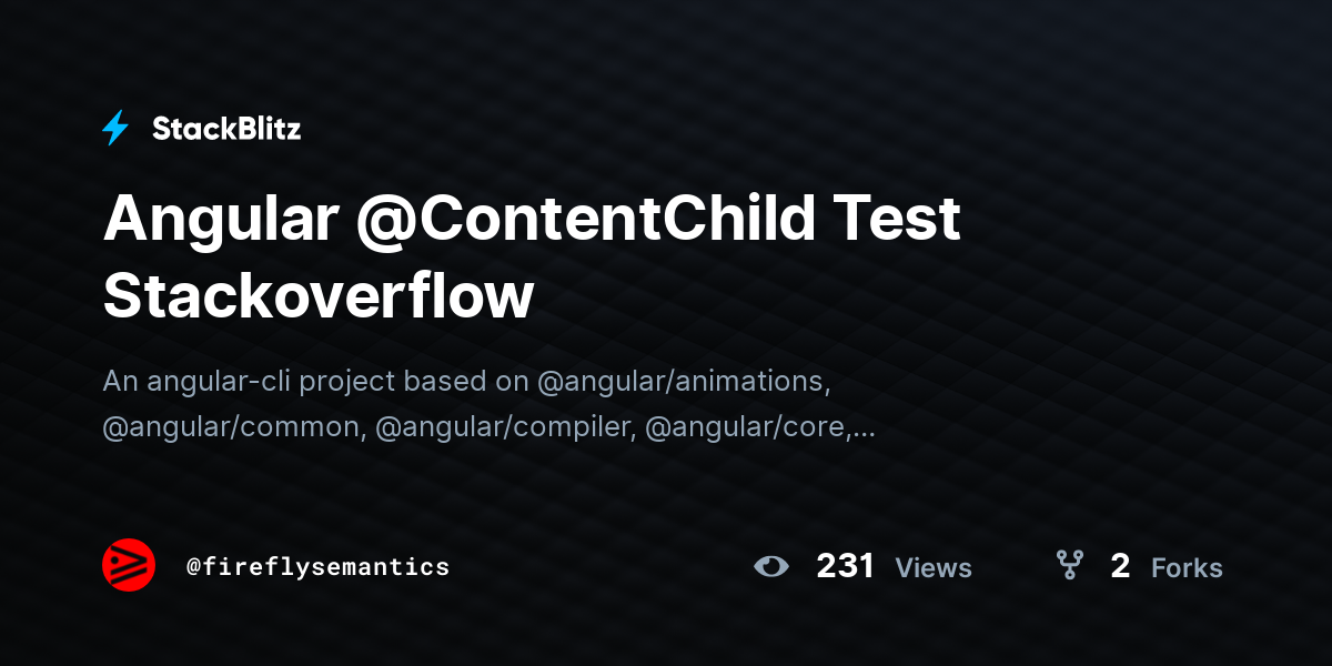 Angular @ContentChild Test Stackoverflow - StackBlitz