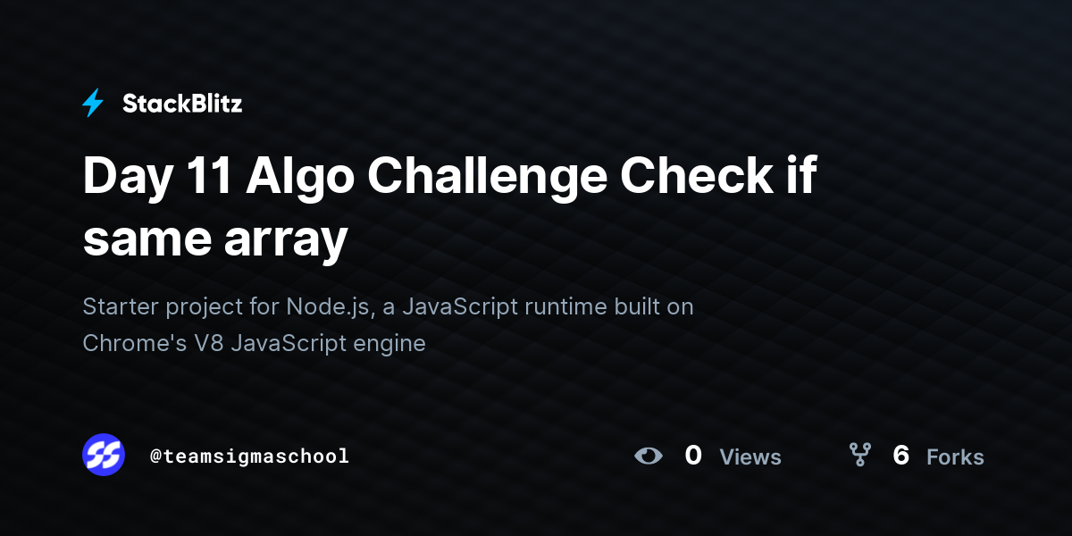 Day 11 Algo Challenge Check if same array - StackBlitz