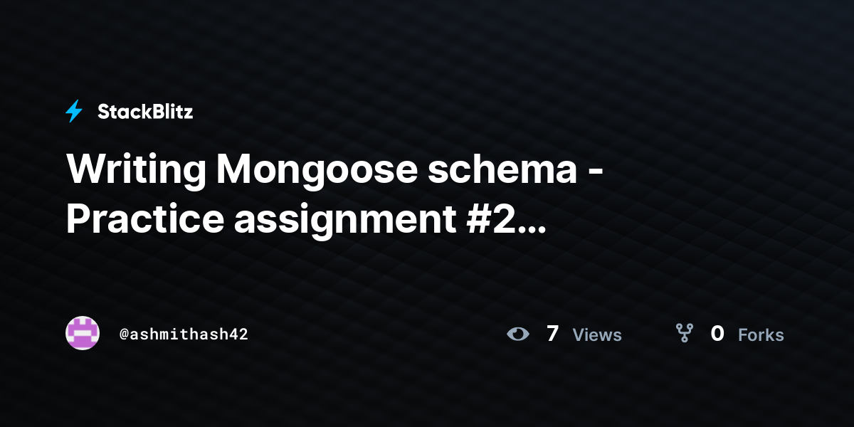 Writing Mongoose schema - Practice assignment #2 (duplicated) - StackBlitz