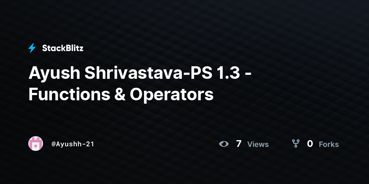 Ayush Shrivastava-PS 1.3 - Functions & Operators - StackBlitz