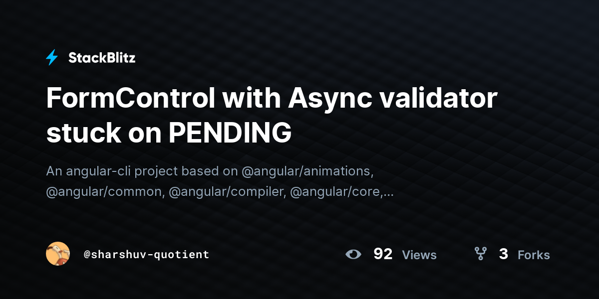 FormControl with Async validator stuck on PENDING - StackBlitz