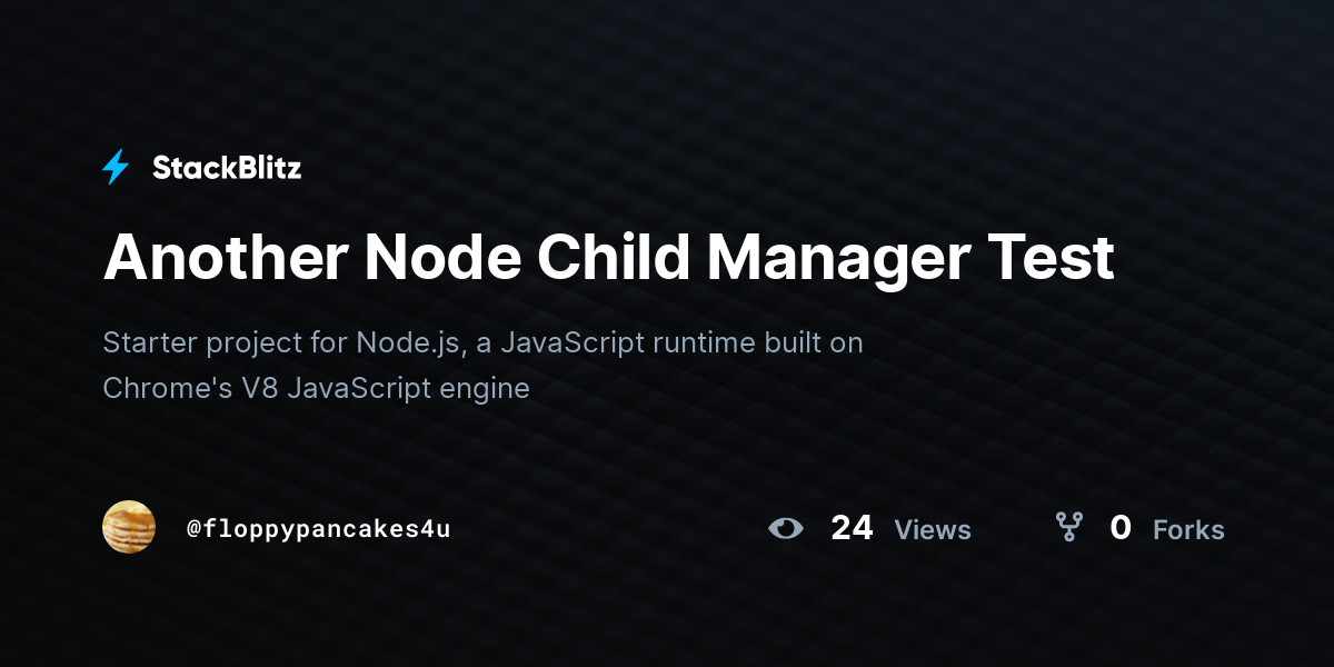 Another Node Child Manager Test - StackBlitz