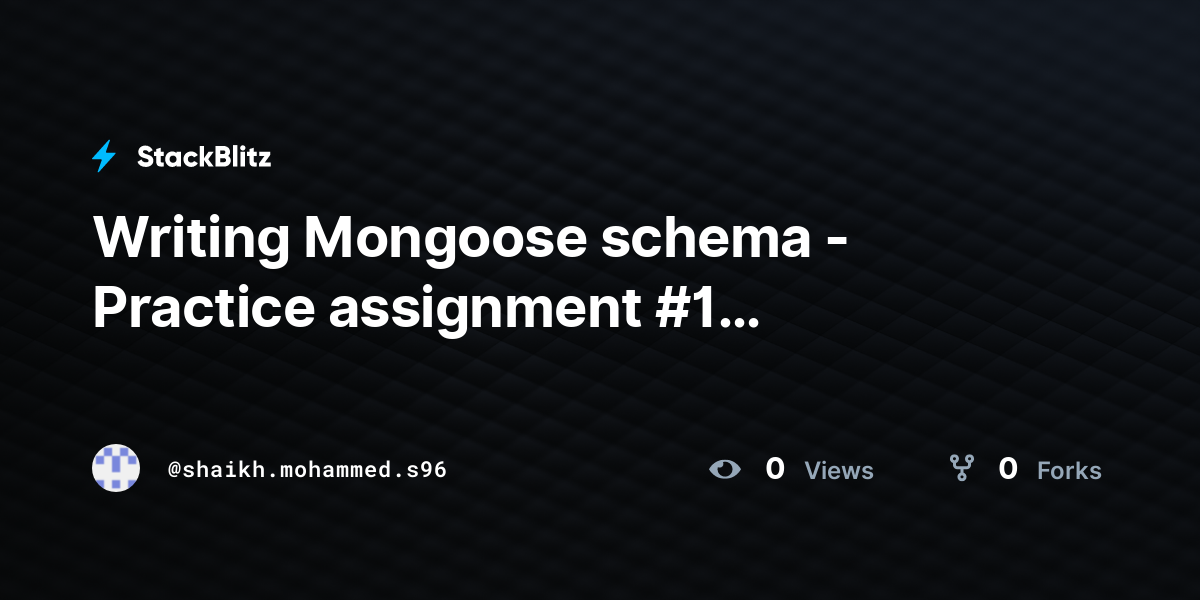 Writing Mongoose schema - Practice assignment #1 (duplicated) - StackBlitz