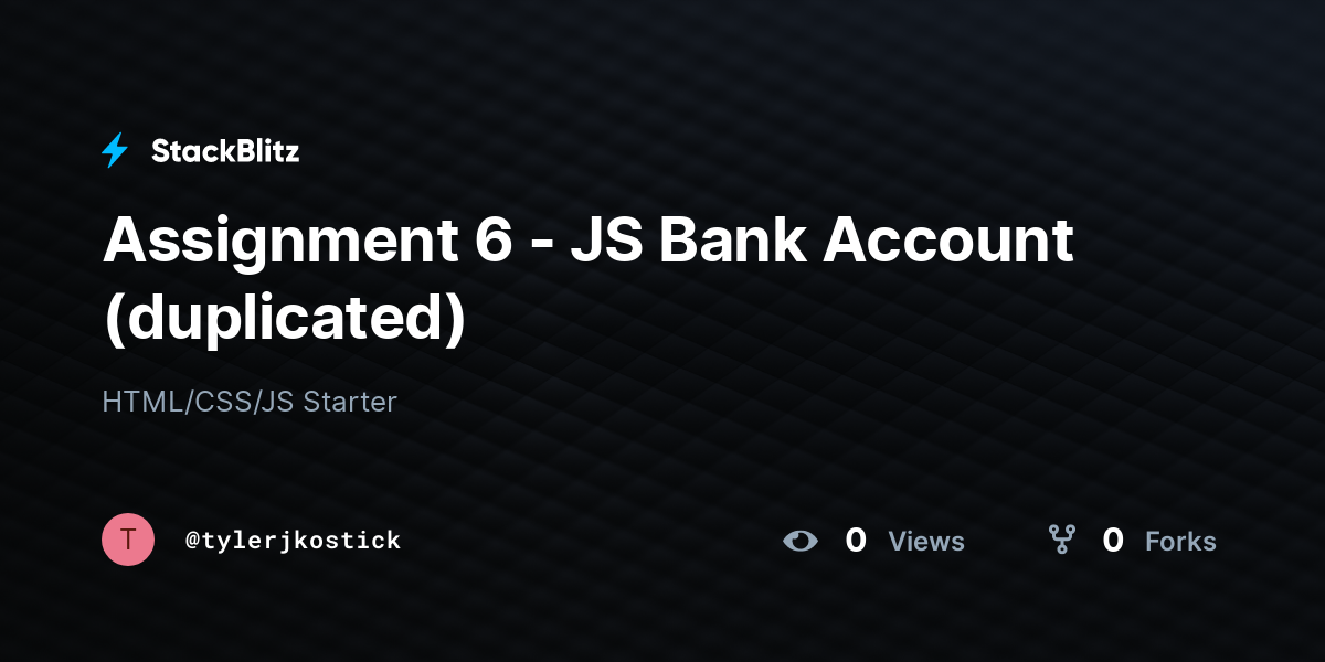 Assignment 6 - JS Bank Account (duplicated) - StackBlitz