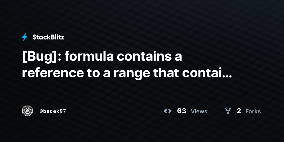 [Bug]: formula contains a reference to a range that contains a ...
