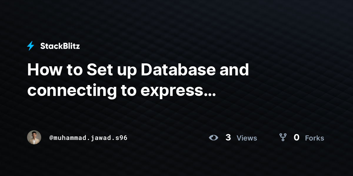 How to Set up Database and connecting to express (duplicated) - StackBlitz