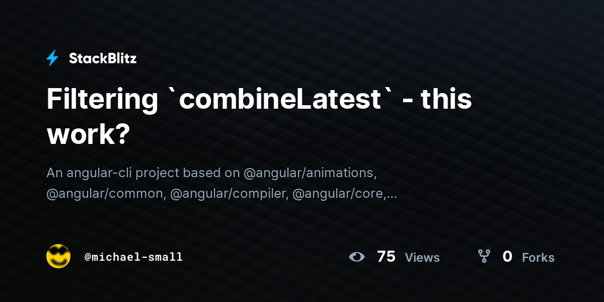 Filtering `combineLatest` - this work? - StackBlitz