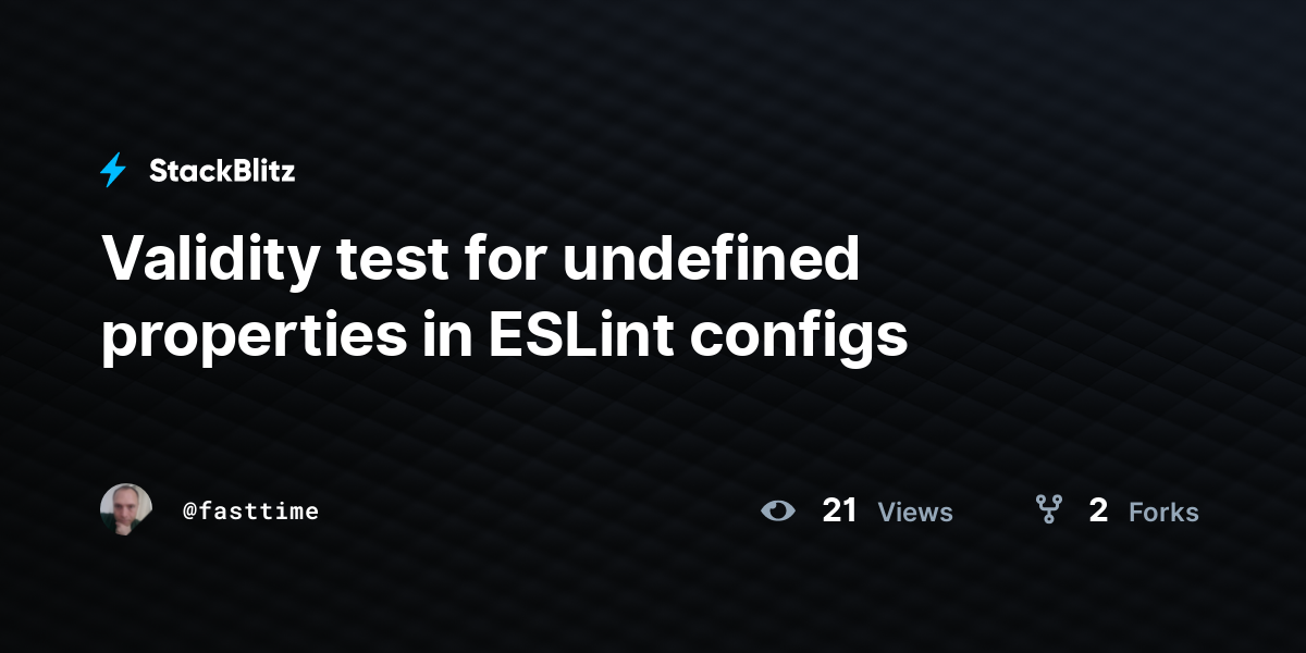 Validity test for undefined properties in ESLint configs - StackBlitz