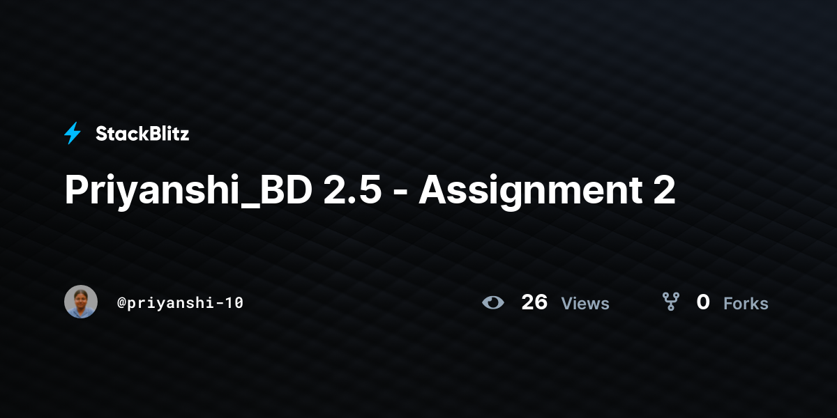 Priyanshi_BD 2.5 - Assignment 2 - StackBlitz