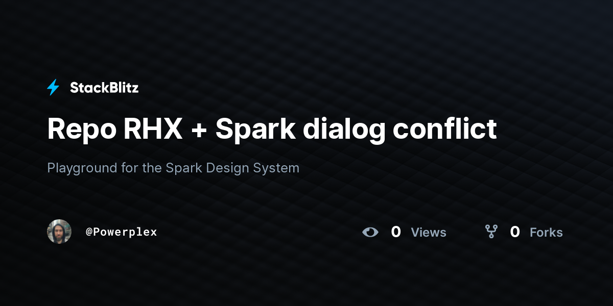 Repo RHX + Spark dialog conflict - StackBlitz