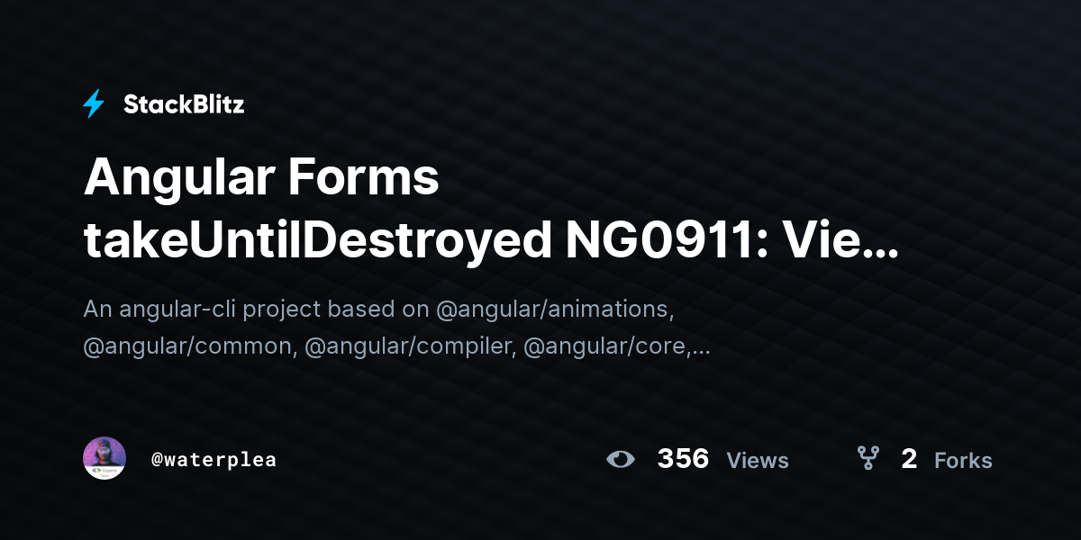 Angular Forms takeUntilDestroyed NG0911: View has already been ...