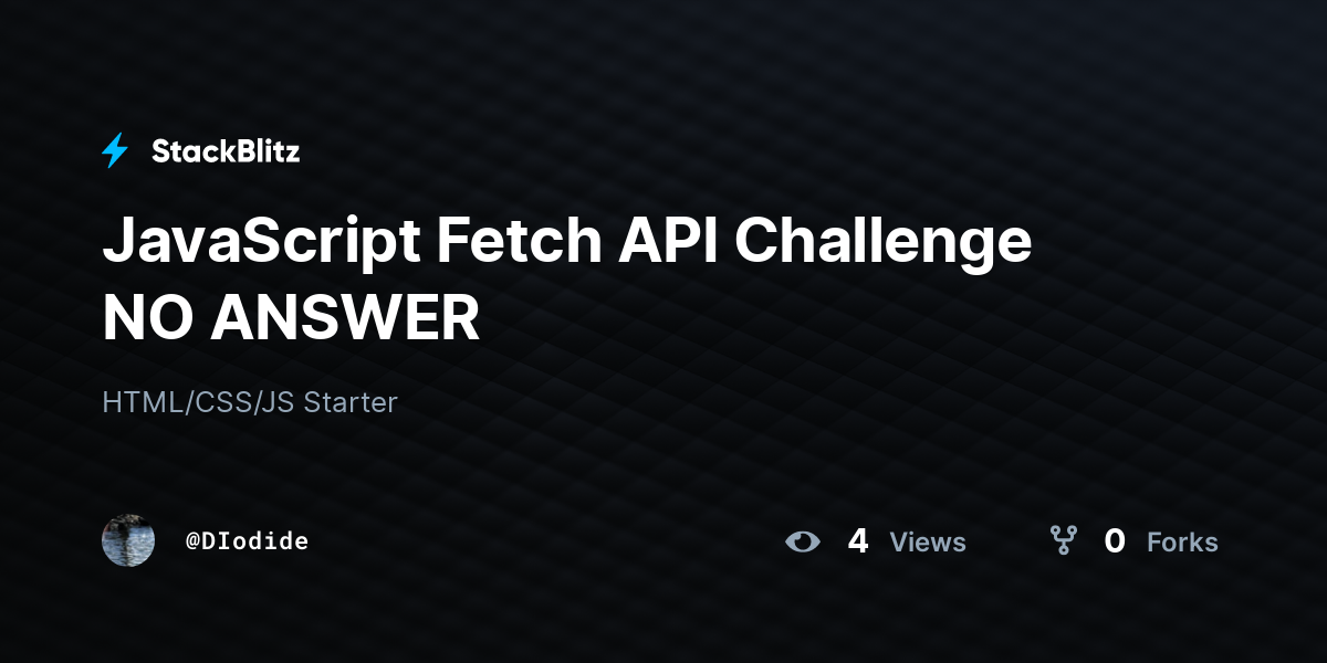 JavaScript Fetch API Challenge NO ANSWER - StackBlitz
