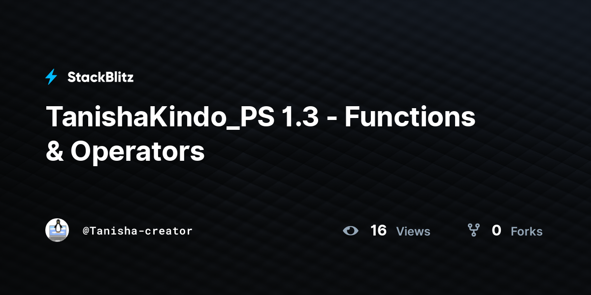 TanishaKindo_PS 1.3 - Functions & Operators - StackBlitz