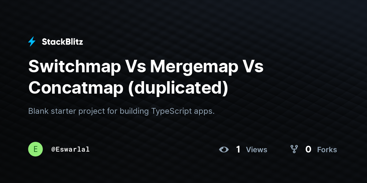 Switchmap Vs Mergemap Vs Concatmap (duplicated) - StackBlitz
