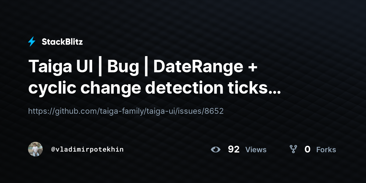 Taiga UI | Bug | DateRange + cyclic change detection ticks (forked ...