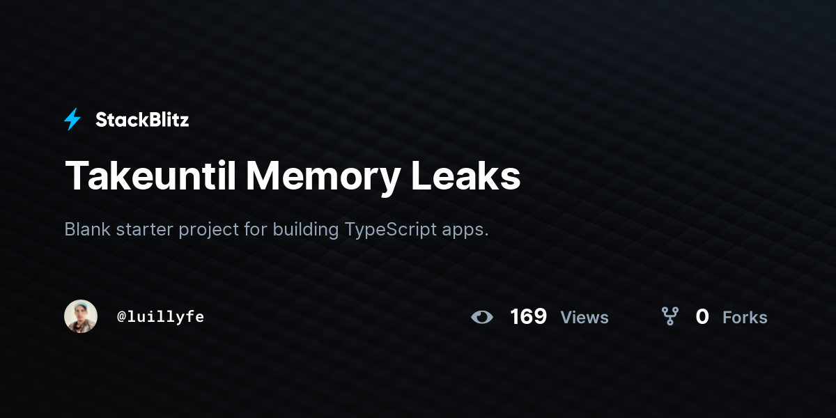 Takeuntil Memory Leaks - StackBlitz