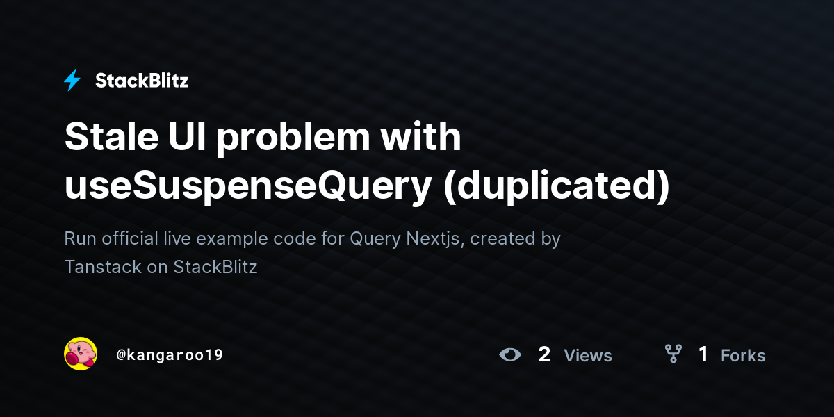 Stale UI problem with useSuspenseQuery (duplicated) - StackBlitz